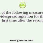 Which of the following measures saw a widespread agitation for the first time after the revolt