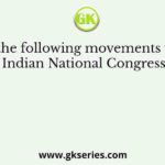 Which of the following movements was started by the Indian National Congress during