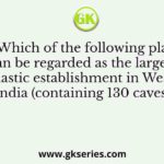 Which of the following places can be regarded as the largest monastic establishment