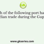 Which of the following port handled North Indian trade during the Gupta period?