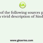 Which of the following sources provides a vivid description of Sindh