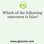 Which of the following statement is false?