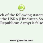 Which of the following statements about the HSRA (Hindustan Socialist Republican Army) is false?