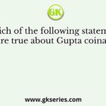 Which of the following statements are true about Gupta coinage