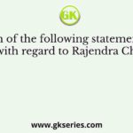 Which of the following statements are true with regard to Rajendra Chola I ?