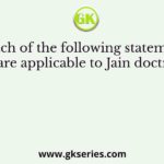 Which of the following statements is/are applicable to Jain doctrine