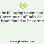 Which of the following statement(s) regarding the Government of India Act, 1935 is/are found to be correct