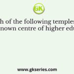 Which of the following temples was a well known centre of higher education