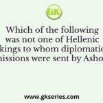 Which of the following was not one of Hellenic kings to whom diplomatic missions were sent by Ashoka