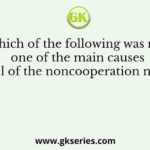 Which of the following was not one of the main causes of the call of the noncooperation movement?