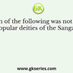 Which of the following was not one of the popular deities of the Sangam Age