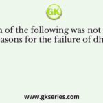 Which of the following was not one of the reasons for the failure of dhamma
