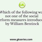 Which of the following was not one of the social reform measures introduced by William Bentinck