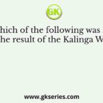 Which of the following was not the result of the Kalinga War