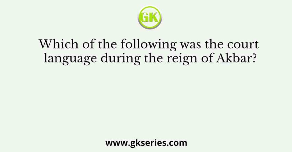 Which of the following was the court language during the reign of Akbar?