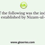 Which of the following was the independent state established by Nizam-ul-Mulk?