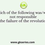 Which of the following was/were not responsible for the failure of the revolutionary