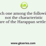 Which one among the following is not the characteristic feature of the Harappan settlement?