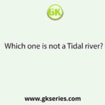 Which one is not a Tidal river?