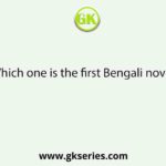 Which one is the first Bengali novel?