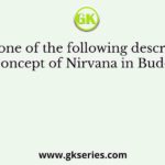 Which one of the following describes best the concept of Nirvana in Buddhism