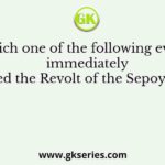 Which one of the following events immediately followed the Revolt of the Sepoys in 1857