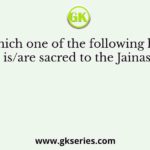 Which one of the following hills is/are sacred to the Jainas?