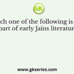 Which one of the following is not a part of early Jains literature?