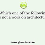 Which one of the following is not a work on architecture?