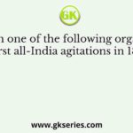 Which one of the following organised the first all-India agitations in 1877–78