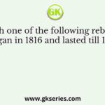 Which one of the following rebellions began in 1816 and lasted till 1832?