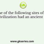 Which one of the following sites of the Indus Valley Civilization had an ancient dockyard