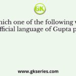 Which one of the following was the official language of Gupta period