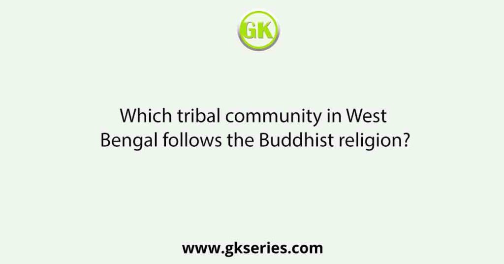 Which tribal community in West Bengal follows the Buddhist religion?