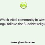 Which tribal community in West Bengal follows the Buddhist religion?