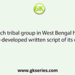 Which tribal group in West Bengal has a well-developed written script of its own?