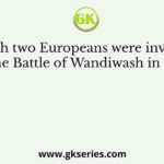Which two Europeans were involved in the Battle of Wandiwash in 1760?