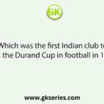 Which was the first Indian club to win the Durand Cup in football in 1940.