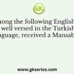 Who among the following Englishmen was well versed in the Turkish language, received a Mansab of