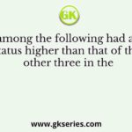 Who among the following had a social status higher than that of the other three in the