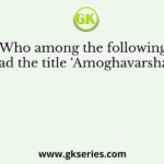 Who among the following had the title ‘Amoghavarsha’ ?