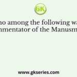 Who among the following was a commentator of the Manusmriti ?