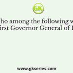 Who among the following was the first Governor General of India?