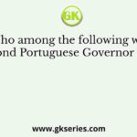 Who among the following was the second Portuguese Governor in India?