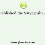 Who established the Satyagraha Ashram?