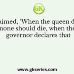 Who exclaimed, ‘When the queen desires that none should die, when the governor declares that