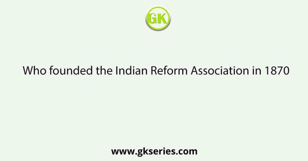 Who founded the Indian Reform Association in 1870
