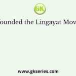 Who founded the Lingayat Movement?