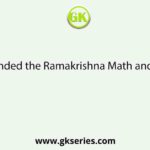 Who founded the Ramakrishna Math and Mission?