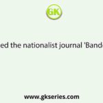 Who founded the nationalist journal 'Bande Mataram'?